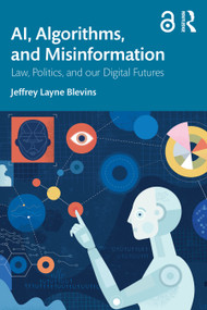 AI, Algorithms, and Misinformation (Law, Politics, and Our Digital Futures) by Jeffrey Layne Blevins, 9781041023562