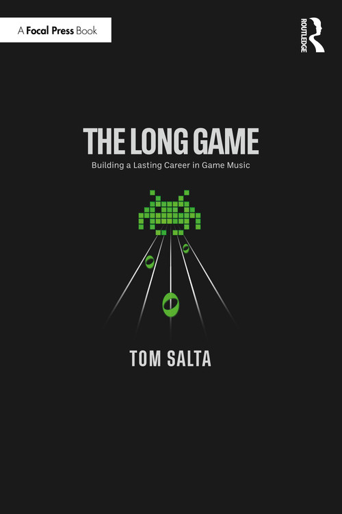 The Long Game (Building a Lasting Career in Game Music) by Tom Salta, 9781032851914