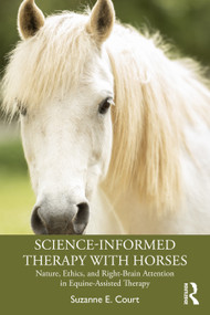 Science-Informed Therapy with Horses (Nature, Ethics, and Right-Brain Attention in Equine-Assisted Therapy) by Suzanne E. Court, 9781041288008