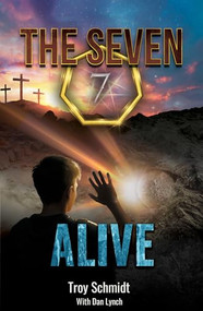 SEVEN: ALIVE (Book 7 in the Series) by Troy Schmidt, Dan Lynch, 9798896890201