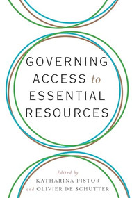 Governing Access to Essential Resources by Katharina Pistor, Olivier De Schutter, 9780231172783