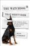 The Watchdog That Didn't Bark (The Financial Crisis and the Disappearance of Investigative Journalism) by Dean Starkman, 9780231158190