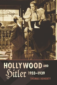 Hollywood and Hitler, 1933-1939 by Thomas Doherty, 9780231163934