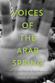 Voices of the Arab Spring (Personal Stories from the Arab Revolutions) by Asaad Alsaleh, Peter Sluglett, 9780231163194