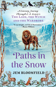 Paths in the Snow (A Literary Journey Through C.S. Lewis's The Lion, the Witch and the Wardrobe) by Jem Bloomfield, 9798898950408