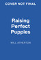 Raising Perfect Puppies by Will Atherton, 9781454975397