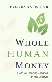 Whole Human Money (Financial Planning Designed for Your Lifestyle) by Melissa BA Horton, 9798886455502
