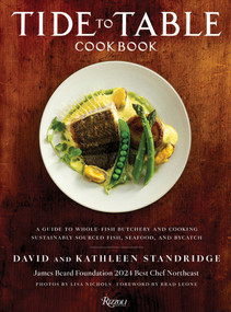 Tide to Table Cookbook (A Guide to Whole-Fish Butchery and Cooking Sustainably Sourced Fish, Seafood, and Bycatch) by David Standridge, Kathleen Standridge, Lisa Nichols, Brad Leone, 9780847877935