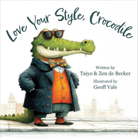 Love Your Style, Crocodile by Taiyo de Becker, Zen de Becker, Geoff Vales, 9781510789326