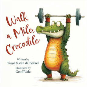 Walk a Mile, Crocodile by Zen de Becker, Taiyo de Becker, Geoff Vales, 9781510789333