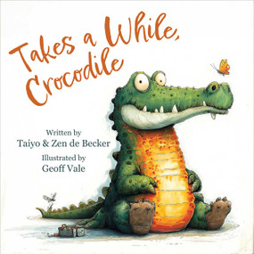 Takes a While, Crocodile by Zen de Becker, Taiyo de Becker, Geoff Vales, 9781510789340
