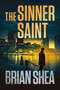 The Sinner Saint by Brian Shea, 9781648756030