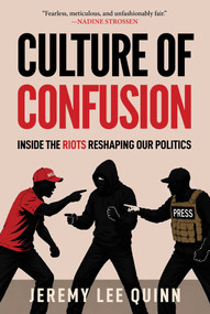 Culture of Confusion (Inside the Riots Reshaping Our Politics) by Jeremy Lee Quinn, 9781683585589