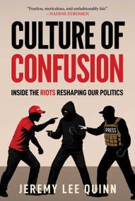 Culture of Confusion (Inside the Riots Reshaping Our Politics) by Jeremy Lee Quinn, 9781683585589