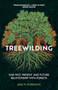 Treewilding (Our Past, Present and Future Relationship with Forests) by Jake Robinson, 9781784276508