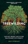 Treewilding (Our Past, Present and Future Relationship with Forests) by Jake Robinson, 9781784276508