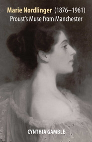 Marie Nordlinger (1876-1961) (Proust's Muse from Manchester) by Cynthia Gamble, 9781898565215