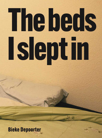 Bieke Depoorter - The Beds I Slept In by Bieke Depoorter, 9789493531277