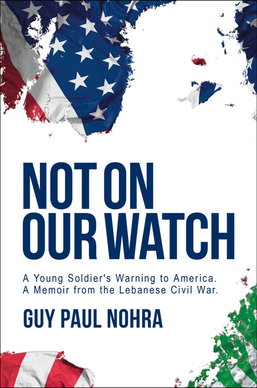 Not on Our Watch (A Young Soldier's Warning to America) by Guy Paul Nohra, 9798895658246