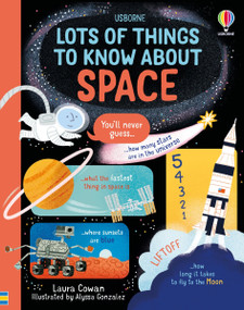 Lots of Things to Know About Space by Laura Cowan, Alyssa Gonzalez, Alyssa Gonzalez, 9781835404744