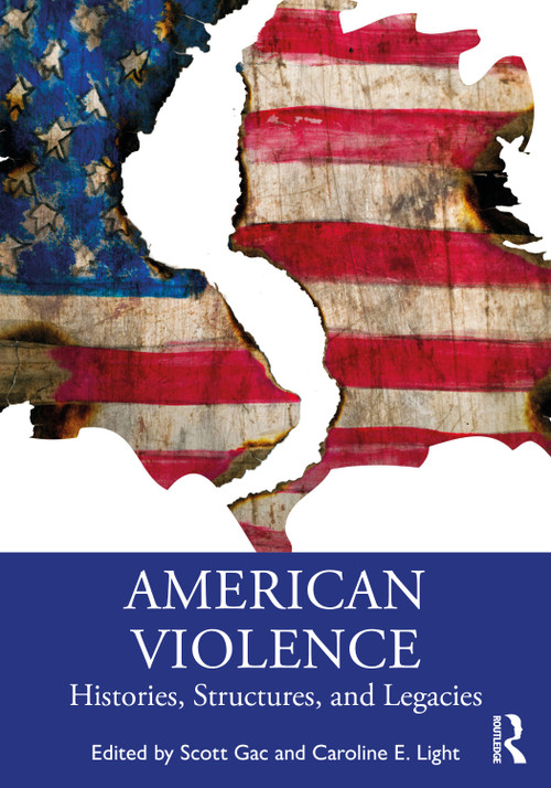 American Violence (Histories, Structures, and Legacies) by Scott Gac, Caroline E. Light, 9780367748555