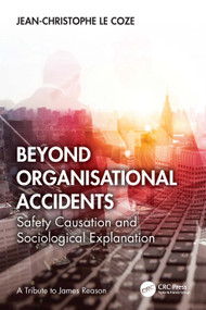 Beyond Organisational Accidents (Safety Causation and Sociological Explanation) by Jean-Christophe Le Coze, 9781041339816