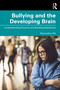 Bullying and the Developing Brain (Understanding Trauma and Building Resilience) by Samantha Hill, 9781041298809