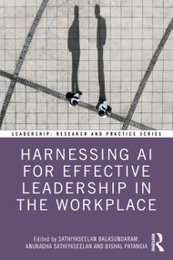 Harnessing AI for Effective Leadership in the Workplace by Sathiyaseelan Balasundaram, Anuradha Sathiyaseelan, Bishal Patangia, 9781032958071