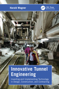 Innovative Tunnel Engineering (Inventing and Implementing Technology in Design, Construction, and Contracting) by Harald Wagner, 9781032650302