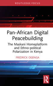 Pan-African Digital Peacebuilding (The Maskani Homeplatform and Ethno-political Polarization in Kenya) by Fredrick Ogenga, 9781041155058