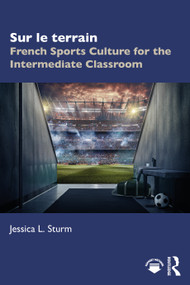 Sur le terrain: French Sports Culture for the Intermediate Classroom by Jessica L. Sturm, 9781041119869