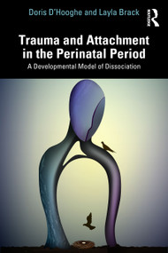 Trauma and Attachment in the Perinatal Period (A Developmental Model of Dissociation) by Doris D'Hooghe, Layla Brack, 9781032709116