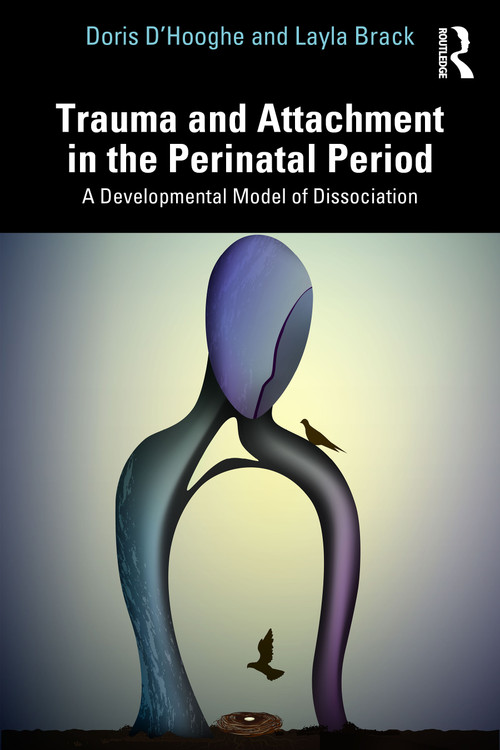Trauma and Attachment in the Perinatal Period (A Developmental Model of Dissociation) by Doris D'Hooghe, Layla Brack, 9781032709116