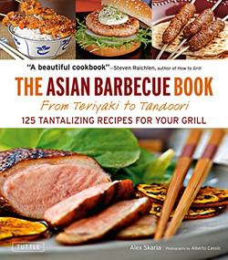 The Asian Barbecue Book (From Teriyaki to Tandoori) by Alex Skaria, Alberto Cassio, 9780804860673