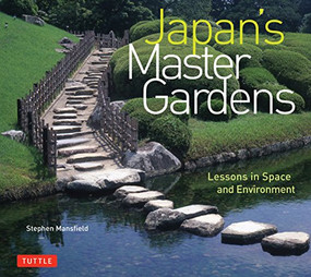 Japan's Master Gardens (Lessons in Space and Environment) by Stephen Mansfield, 9780804860710
