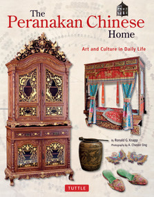 The Peranakan Chinese Home (Art and Culture in Daily Life) by Ronald G. Knapp, A. Chester Ong, 9780804860727