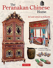 The Peranakan Chinese Home (Art and Culture in Daily Life) by Ronald G. Knapp, A. Chester Ong, 9780804860727