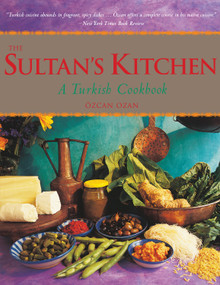 The Sultan's Kitchen (A Turkish Cookbook [Over 150 Recipes]) by Ozcan Ozan, 9780804860680