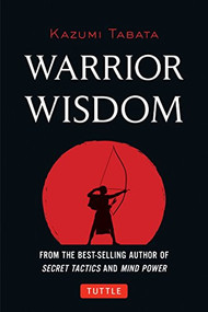 Warrior Wisdom ((Analysis of SUN TZU'S THE ART OF WAR, Shokatsu Komei's THE TACTICS, And More)) by Kazumi Tabata, 9780804860697