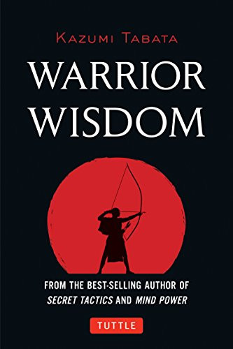 Warrior Wisdom ((Analysis of SUN TZU'S THE ART OF WAR, Shokatsu Komei's THE TACTICS, And More)) by Kazumi Tabata, 9780804860697