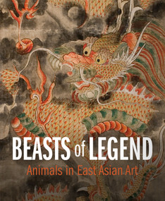 Beasts of Legend (Animals in East Asian Art) by Yagnaseni Datta, Matthieu Felt, Fan Jeremy Zhang, Jiyeon Kim, Ji Hao, Quincy Ngan, 9781917273237
