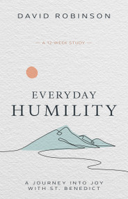 Everyday Humility (A Journey into Joy with St. Benedict) by David Robinson, 9798887697857