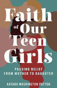 Faith of Our Teen Girls (Passing Belief from Mother to Daughter) by Katara Washington Patton, 9798887697871