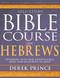 Self-Study Bible Course on Hebrews (Entering into Our Inheritance, Rest, and Maturity in Jesus) by Derek Prince, 9798887697956