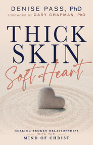 Thick Skin, Soft Heart (Healing Broken Relationships with the Mind of Christ) by Denise Pass, Gary Chapman, 9798887698038