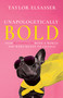 Unapologetically Bold (Stop Blending in with a World You Were Meant to Change) by Taylor Elsasser, 9798887698052