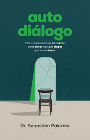 Autodiálogo (100 conversaciones honestas para sanar eso que finges que no te duele) (Spanish Edition) by Sebastián Palermo, 9798887698113