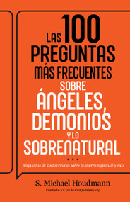 Las 100 preguntas más frecuentes sobre ángeles, demonios y lo sobrenatural (Spanish Edition) by S. Michael Houdmann, 9798887698212