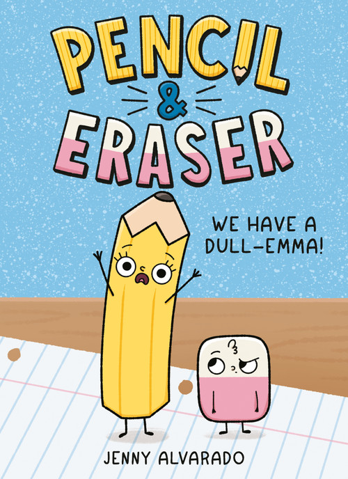 Pencil & Eraser: We Have a Dull-Emma! (An Early Reader Graphic Novel) by Jenny Alvarado, Jenny Alvarado, 9780593699775