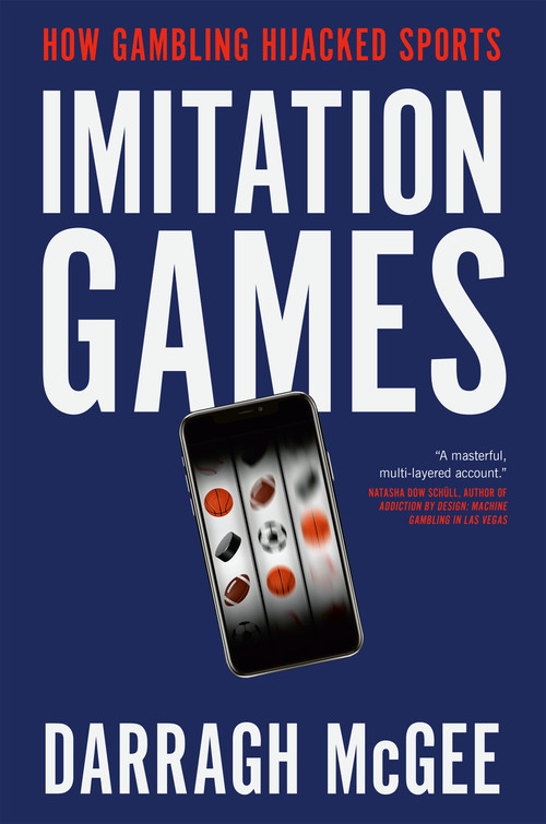 Imitation Games (How Gambling Hijacked Sports) by Darragh McGee, 9781037804021